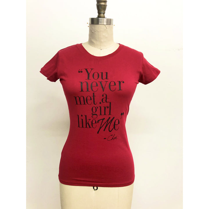 Signature tee "You never met a girl like me"